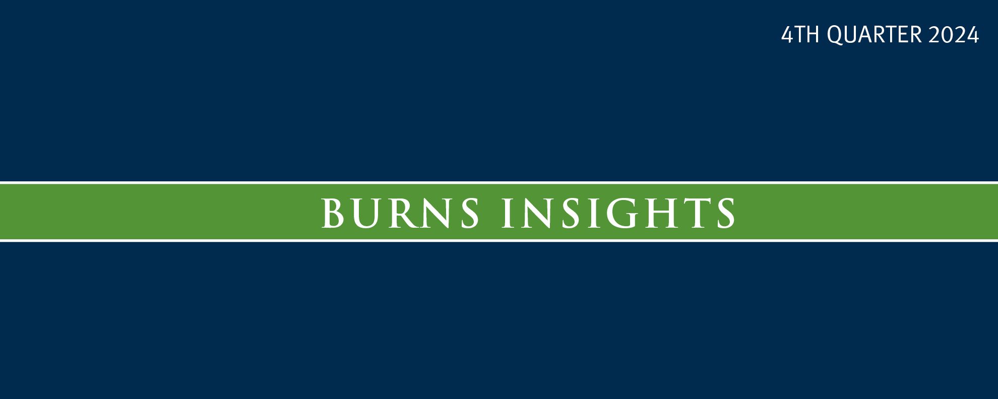 Burns Insights 4th Quarter 2024